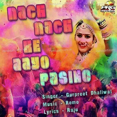 Nach Nach Aayo Pasino - Gurpreet Dhaliwal