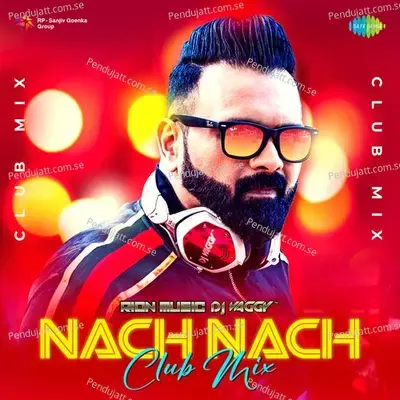 Nach Nach - Club Mix - DJ Vaggy album cover 