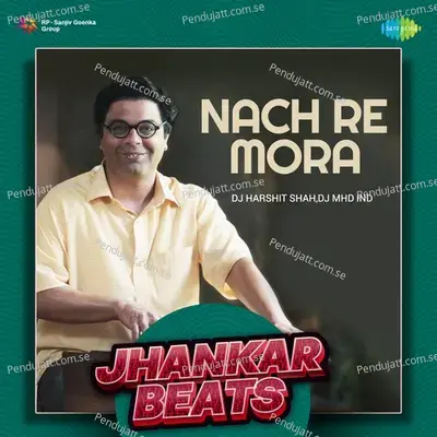 Nach Re Mora - Jhankar Beats - DJ Harshit Shah album cover 