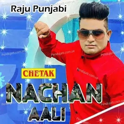 Nachan Aali - Raju Punjabi album cover 