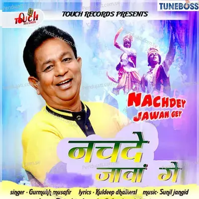 Nachde Jawan Gey - Gurmukh Musafir album cover 