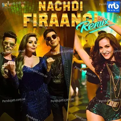 Nachdi Firaangi Remix - Meet Bros album cover 