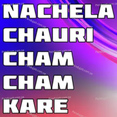Nachela Chauri Cham Cham Kare - Raman Kumar album cover 