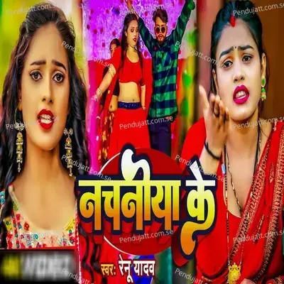 Nachniya Ke - Renu Yadav album cover 