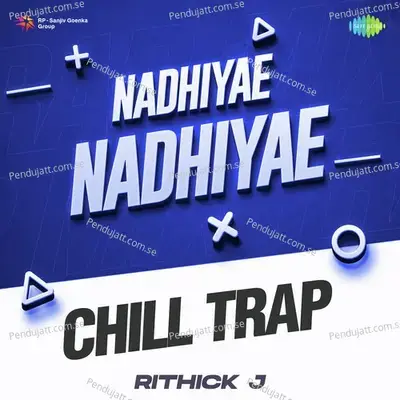 Nadhiyae Nadhiyae - Chill Trap - Rithick J album cover 