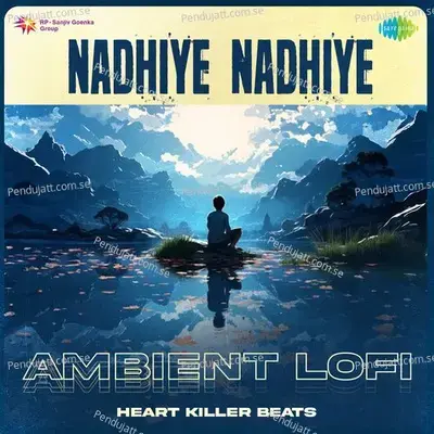 Nadhiye Nadhiye - Ambient Lofi - Heart Killer Beats album cover 