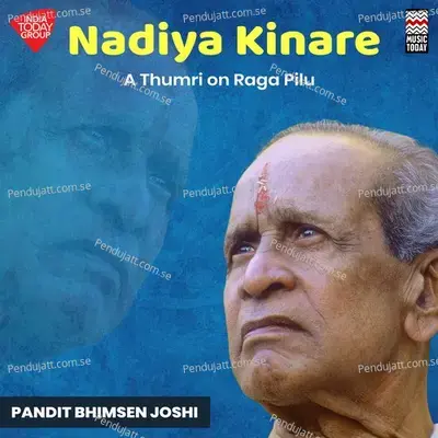 Nadiya Kinare - A Thumri On Raga Pilu - Raga Pilu - Tala Keharwa - Pandit Bhimsen Joshi album cover 