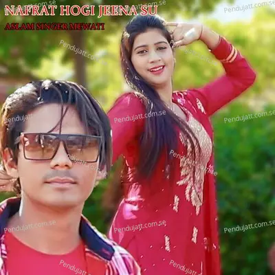 Nafrat Hogi Jeena Su - Aslam Singer Mewati album cover 