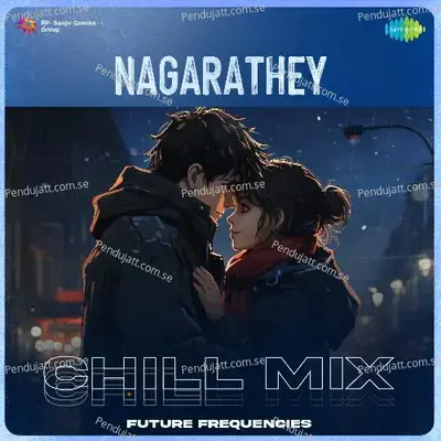 Nagarathey - Chill Mix - Future Frequencies album cover 