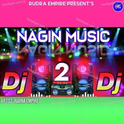 Nagin Music  Remix  - Rudra Empire