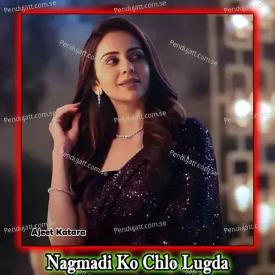Nagmadi Ko Chlo Lugda - Ajeet Katara album cover 