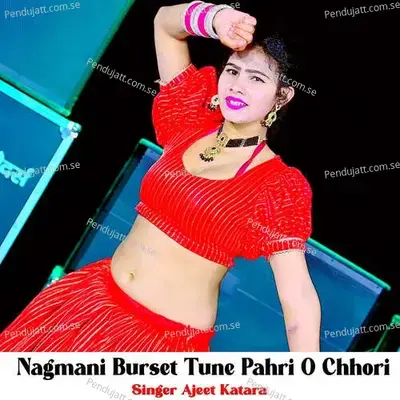 Nagmani Burset Tune Pahri O Chhori - Ajeet Katara
