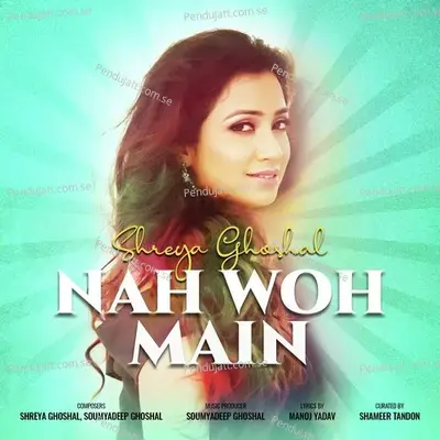 Nah Woh Main - Shreya Ghoshal album cover 