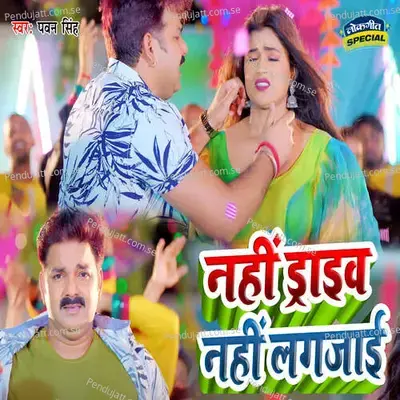 Nahi Driver Nahi Lagjai - Pawan Singh album cover 