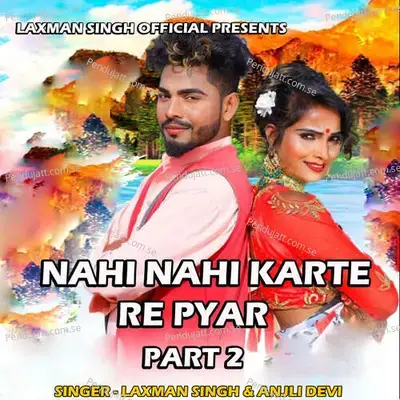 Nahi Nahi Karte Re Pyar Part 2 - Laxman Singh album cover 