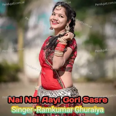 Nai Nai Aayi Gori Sasre - Ramkumar Ghuraiya album cover 