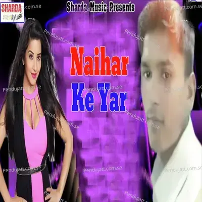 Naihar Ke Yar - Vijay Kumar Yadav album cover 