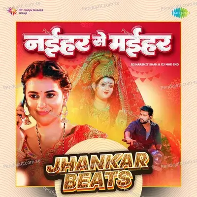 Naihar Se Maihar - Jhankar Beats - DJ Harshit Shah album cover 