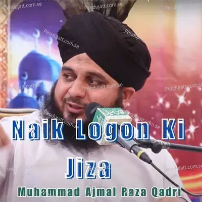 Naik Logon Ki Jiza - Muhammad Ajmal Raza Qadri album cover 