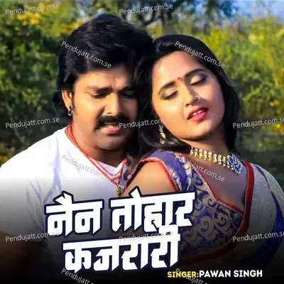 Nain Tohar Kajrari - Pawan Singh album cover 