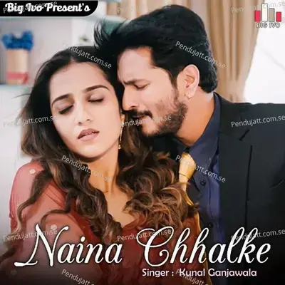 Naina Chhalke - Kunal Ganjawala album cover 