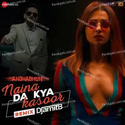 Naina Da Kya Kasoor Remix By Dj Amit B - Amit Trivedi album cover 