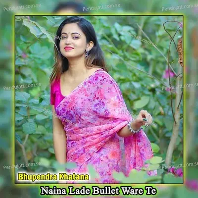 Naina Lade Bullet Ware Te - Bhupendra Khatana album cover 