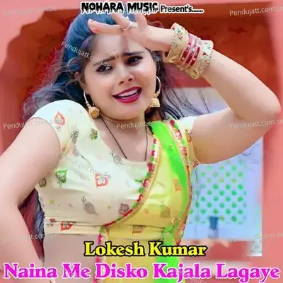 Naina Me Disko Kajala Lagaye - Bharat Kasana