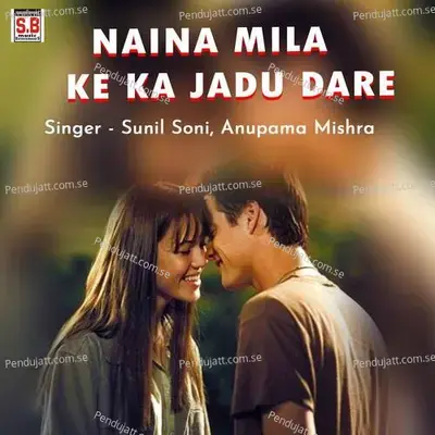 Naina Mila Ke Ka Jadu Dare - Sunil Soni album cover 