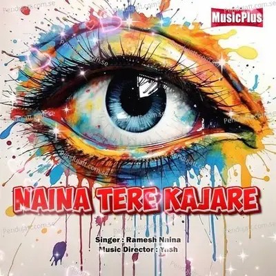 Naina Tere Kajare - Ramesh Naina album cover 