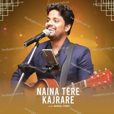 Naina Tere Kajrare - Mangal Dubey album cover 