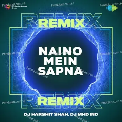 Naino Mein Sapna Remix - DJ Harshit Shah album cover 