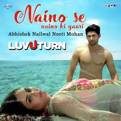 Naino Se Naino Ki Yaari - Abhishek Nailwal Neeti Mohan