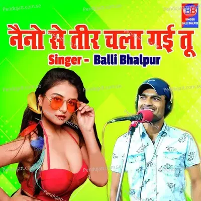 Naino Se Teer Chala Gayi Tu - Balli Bhalpur album cover 