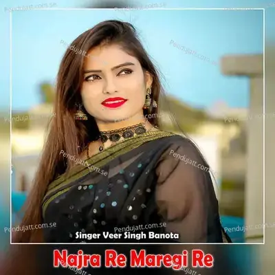 Najra Re Maregi Re - Veer Singh banota