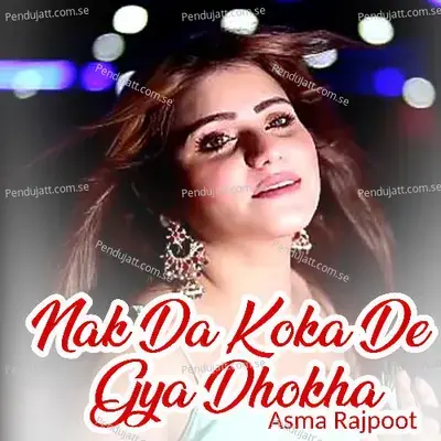 Nak Da Koka De Gya Dhokha - Asma Rajpoot album cover 