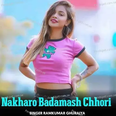 Nakharo Badamash Chhori - Ramkumar Ghuraiya album cover 