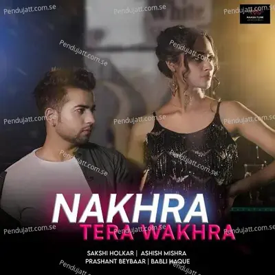 Nakhra Tera Wakhra - Sakshi Holkar album cover 