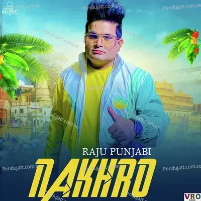 Nakhro - Raju Punjabi album cover 