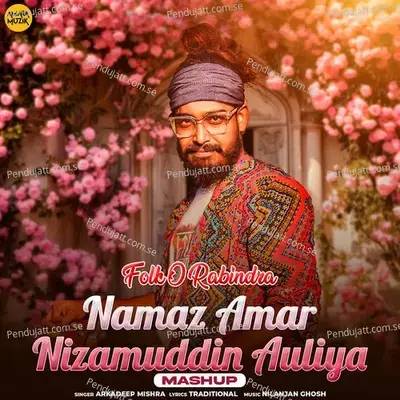 Namaz Amar Nizamuddin Auliya Mashup - Arkadeep Mishra album cover 
