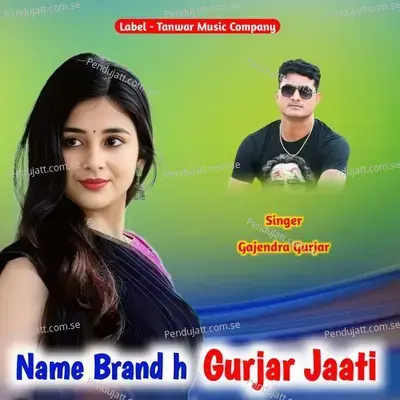 Name Brand H Gurjar Jaati - Gajendra Gurjar album cover 