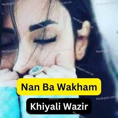 Nan Ba Wakham - khiyali wazir album cover 