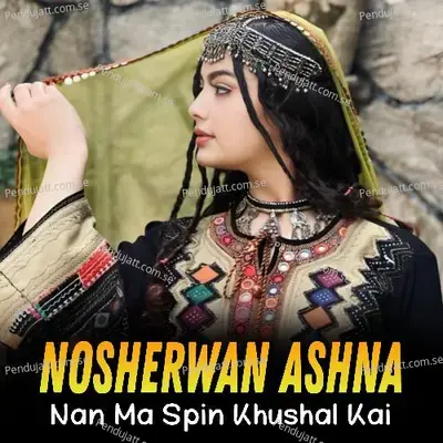 Nan Ma Spin Khushal Kai - Nosherwan Ashna album cover 