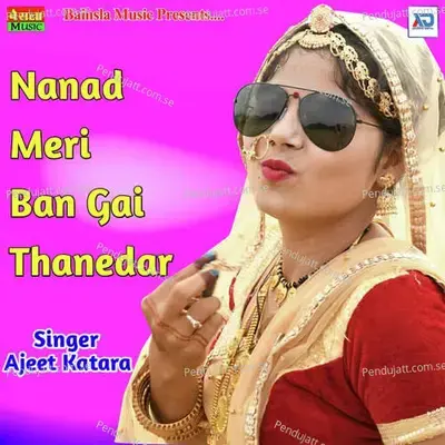 Nanad Meri Ban Gyi Thanedar - Ajeet Katara cover album