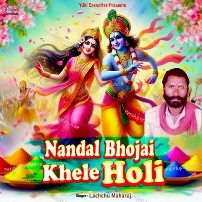 Nandal Bhojai Khele Holi - Lachchu Maharaj cover album