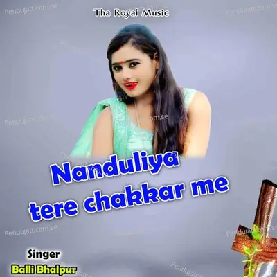 Nanduliya Tere Chakkar Me - Balli Bhalpur album cover 
