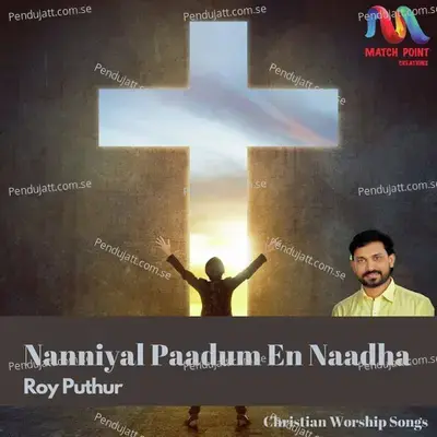 Nanniyal Paadum En Naadha - Roy Puthur album cover 