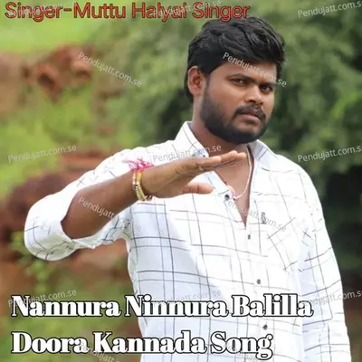 Nannura Ninnura Balilla Doora - Muttu Halyal Singer album cover 