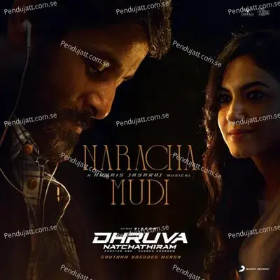 Naracha Mudi  From  Dhruva Natchathiram   - Harris Jayaraj