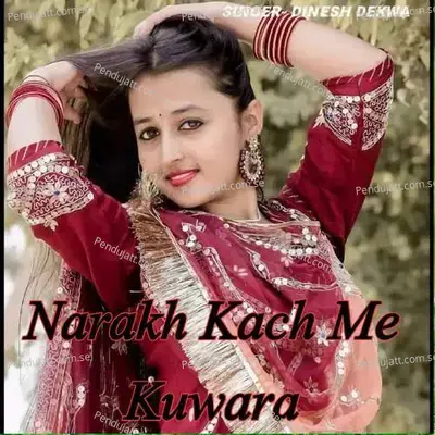 Narakh Kach Me Kuwara - Dinesh Dekwa album cover 